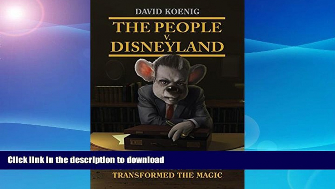 FAVORITE BOOK  The People V. Disneyland: How Lawsuits   Lawyers Transformed the Magic FULL ONLINE