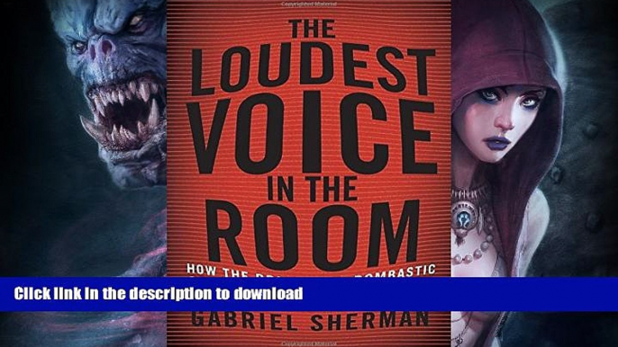 READ BOOK  The Loudest Voice in the Room: How the Brilliant, Bombastic Roger Ailes Built Fox