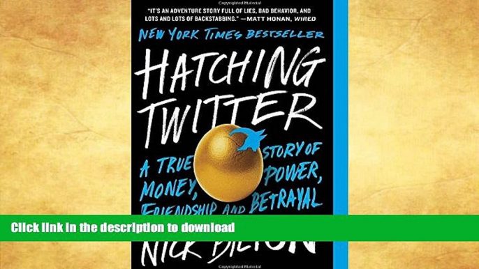 FAVORITE BOOK  Hatching Twitter: A True Story of Money, Power, Friendship, and Betrayal FULL