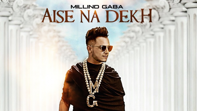 Millind Gaba Aise Na Dekh (ऐसे ना देख) Full Video | New Song 2016