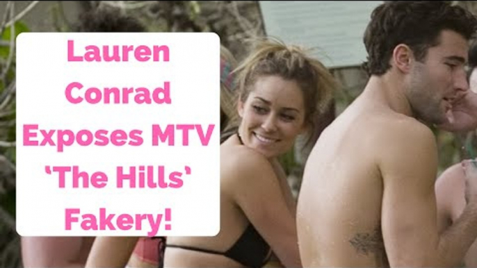 Lauren Conrad Exposes MTV ‘The Hills’ Fakery!