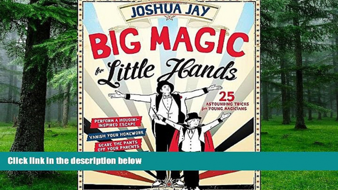 Pre Order Big Magic for Little Hands: 25 Astounding Illusions for Young Magicians Joshua Jay mp3