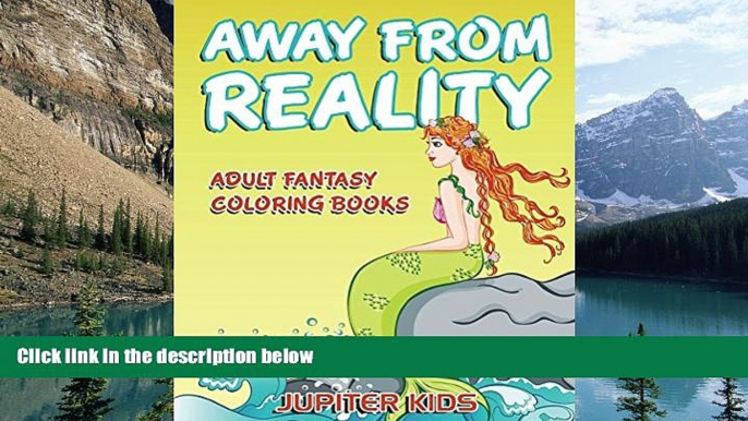 Online Jupiter Kids Away From Reality: Adult Fantasy Coloring Books (Fantasy Coloring and Art Book