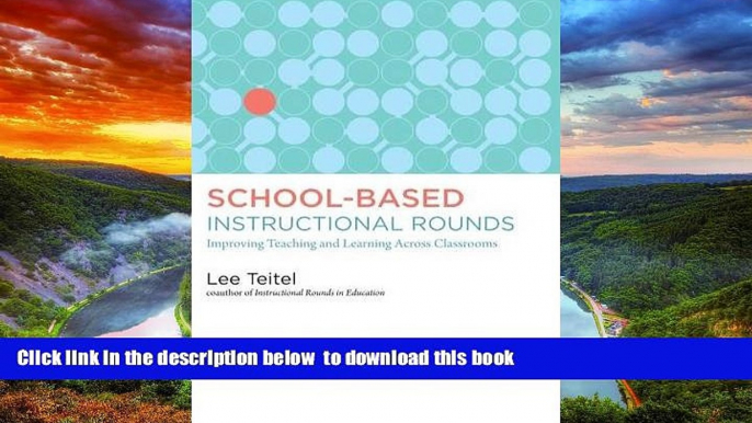 Pre Order School-Based Instructional Rounds: Improving Teaching and Learning Across Classrooms Lee