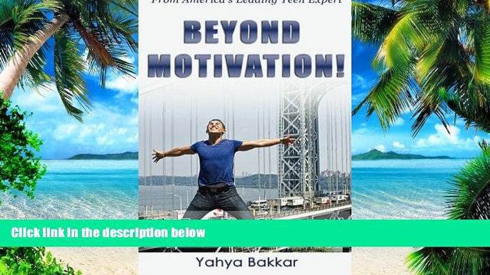 Buy Yahya Bakkar Beyond Motivation: Why Teens Seem Disconnected and What You Can Do About It Full