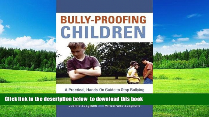 Pre Order Bully-Proofing Children: A Practical, Hands-On Guide to Stop Bullying Joanne Scaglione