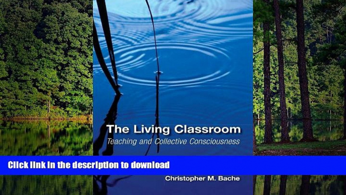 Pre Order The Living Classroom: Teaching and Collective Consciousness (Suny Series in