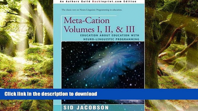Pre Order Meta-Cation Volumes I, II,   III: Education about Education with Neuro-Linguistic