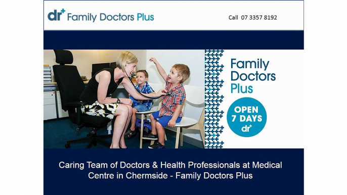 Caring Team of Doctors & Health Professionals at Medical Centre in Chermside - Family Doctors Plus