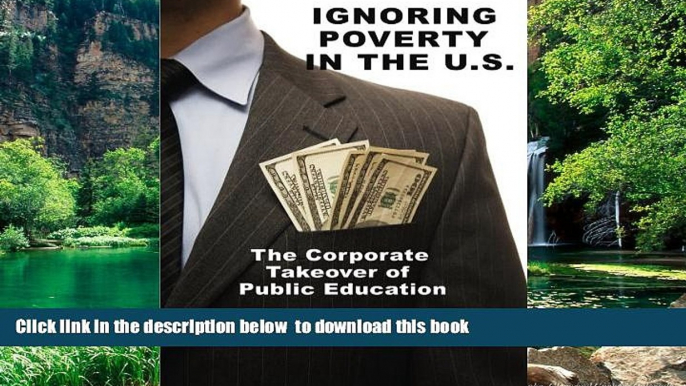 Pre Order Ignoring Poverty in the U.S.: The Corporate Takeover of Public Education P. L. Thomas