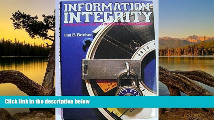 Online Hal B. Becker Information Integrity: A Structure for Its Definition and Management