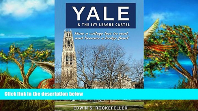 Online Edwin S. Rockefeller Yale   The Ivy League Cartel - How a college lost its soul and became