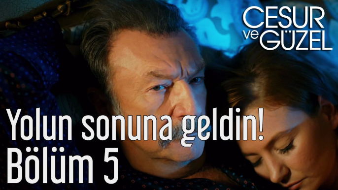 Cesur ve Güzel 5. Bölüm - Yolun Sonuna Geldin!