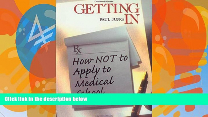 Buy Paul Jung Getting In: How Not To Apply to Medical School (Medical Student Survival Series)