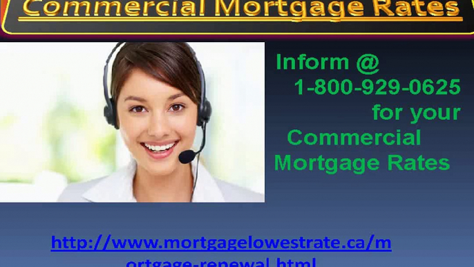 Commercial Mortgage Rates to ring on 1-800-929-0625 Have Mortgage