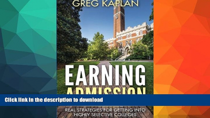 READ Earning Admission: Real Strategies for Getting into Highly Selective Colleges On Book