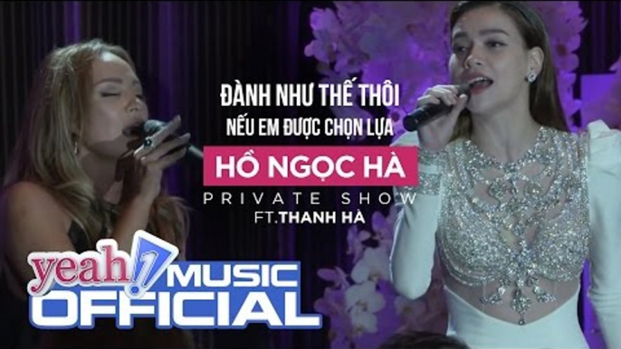 Đành Như Thế Thôi, Nếu Em Được Chọn Lựa | Hồ Ngọc Hà ft. Thanh Hà | Private Show | Nhạc trẻ