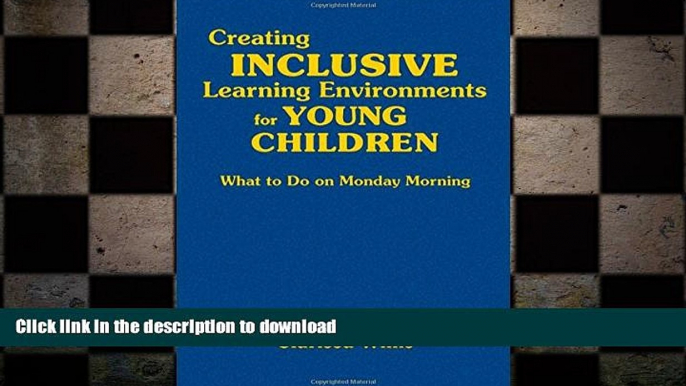 Read Book Creating Inclusive Learning Environments for Young Children: What to Do on Monday