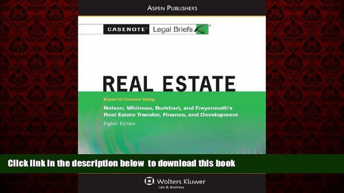 Pre Order Real Estate: Nelson Whitman Burkhart   Freyermuth 8e (Casenote Legal Briefs) Casenote