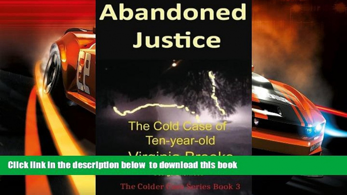 PDF [FREE] DOWNLOAD  Abandoned Justice: The Cold Case of Ten-Year-Old Virginia Brooks (The Colder