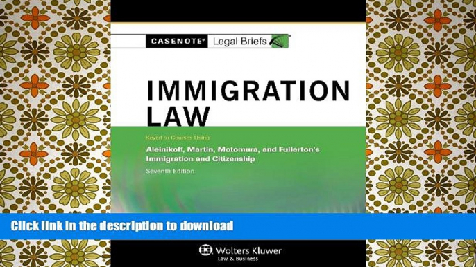 READ Casenotes Legal Briefs: Immigration Law Keyed to Aleinikoff, Martin, Motomura,   Fullerton,