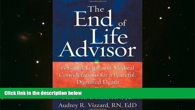 BEST PDF  The End-of-Life Advisor: Personal, Legal, and Medical Considerations for a Peaceful,