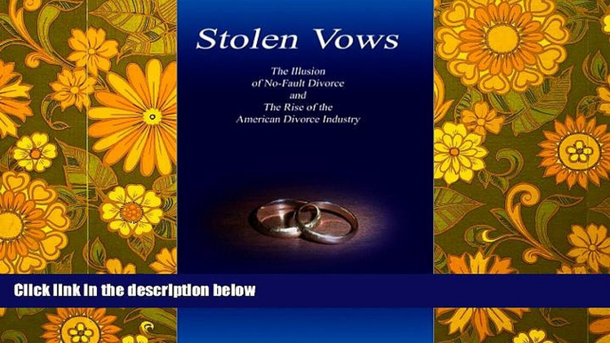 PDF [DOWNLOAD] Stolen Vows: The Illusion of No-Fault Divorce and the Rise of the American Divorce