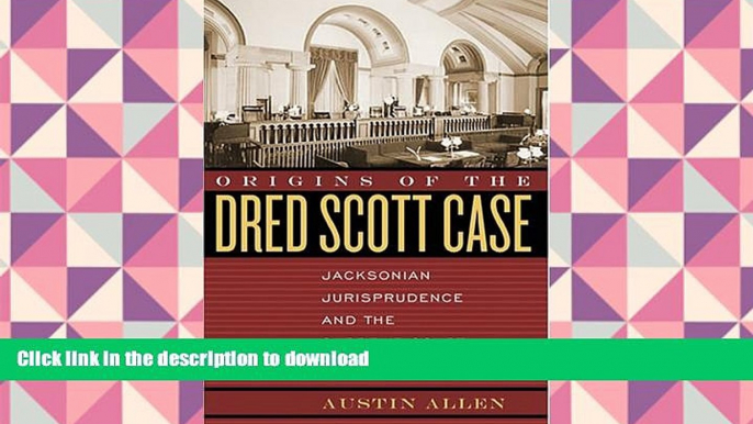 READ Origins of the Dred Scott Case: Jacksonian Jurisprudence and the Supreme Court, 1837-1857