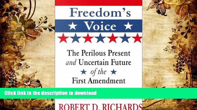 Read Book Freedom s Voice: The Perilous Present and Uncertain Future of the First Amendment