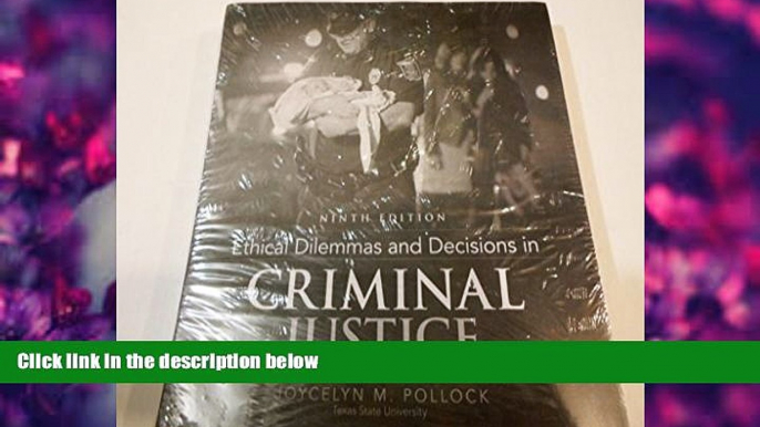 READ book Ethical Dilemmas and Decisions in Criminal Justice Joycelyn M. Pollock Full Book