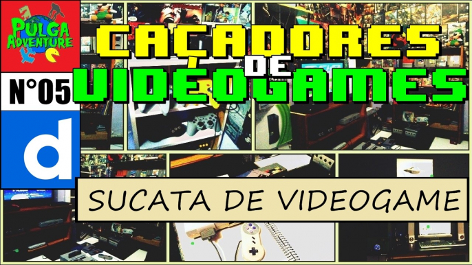 SUCATA DE VIDEOGAMES - Caçadores de Videogames - PULGA ADVENTURE