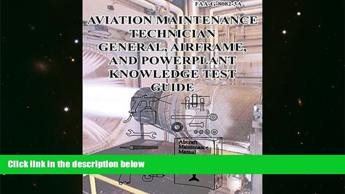 Best Price Aviation Maintenance Technician-General, Airframe, And Powerplant Knowledge Test Guide