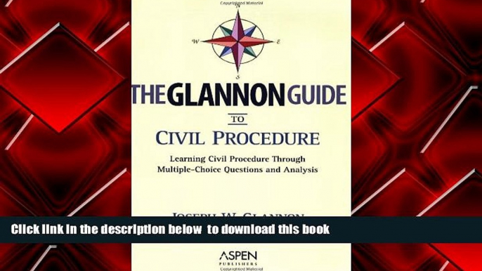 BEST PDF  The Glannon Guide to Civil Procedure: Learning Civil Procedure Through Multiple-Choice