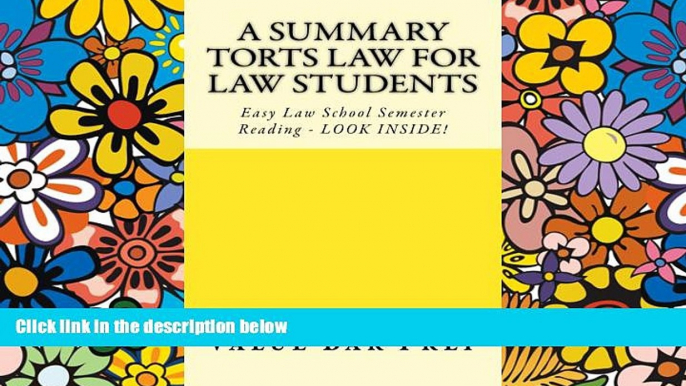 Best Price A Summary Torts Law For Law Students: Easy Law School Semester Reading - LOOK INSIDE!