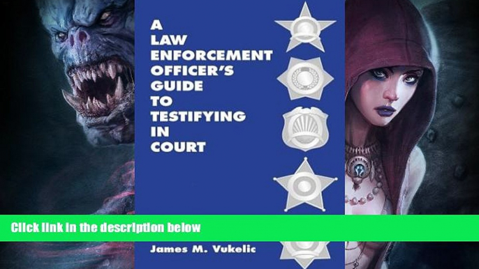 Buy  A Law Enforcement Officer s Guide to Testifying in Court James M. Vukelic  Full Book