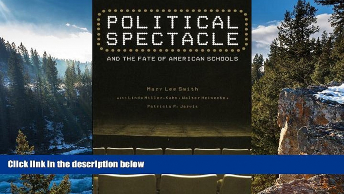 Buy Mary Lee Smith Political Spectacle and the Fate of American Schools (Critical Social Thought)