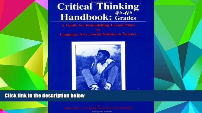 Online Richard Paul Critical Thinking Handbook, 4Th-6Th Grades: A Guide for Remodelling Lesson