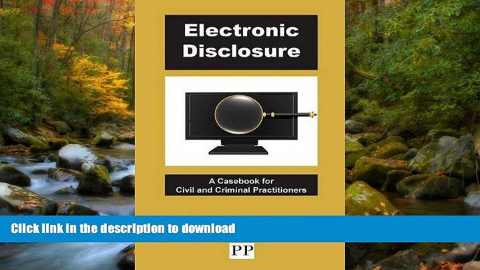 PDF [DOWNLOAD] Electronic Disclosure - A Casebook for Civil and Criminal Practitioners TRIAL EBOOK