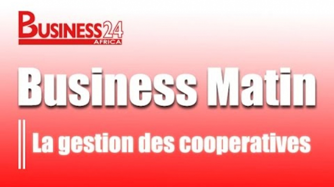 Business 24/Business matin -Emission du lundi  27 juillet 2015:La gestion des cooperatives