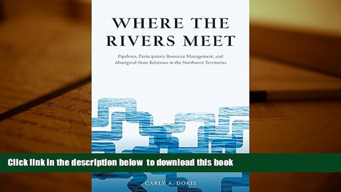 BEST PDF  Where the Rivers Meet: Pipelines, Participatory Resource Management, and