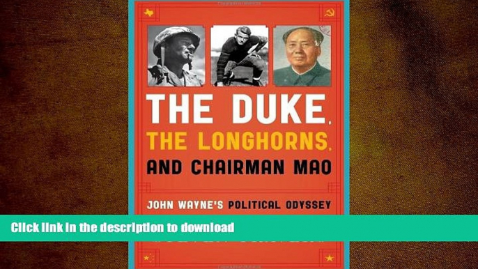 Hardcover The Duke, the Longhorns, and Chairman Mao: John Wayne s Political Odyssey