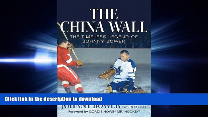 Free [PDF] The China Wall: The Timeless Legend of Johnny Bower Full Book