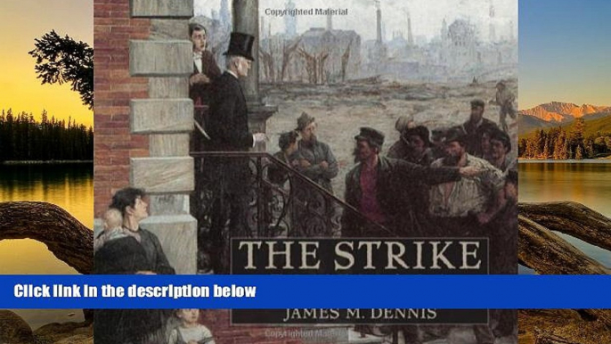 Buy James M. Dennis Robert Koehlerâ€™s The Strike: The Improbable Story of an Iconic 1886 Painting