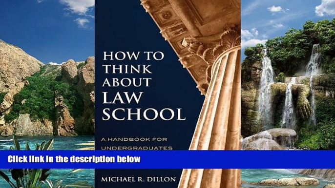 Online Michael R. Dillon How to Think About Law School: A Handbook for Undergraduates and their