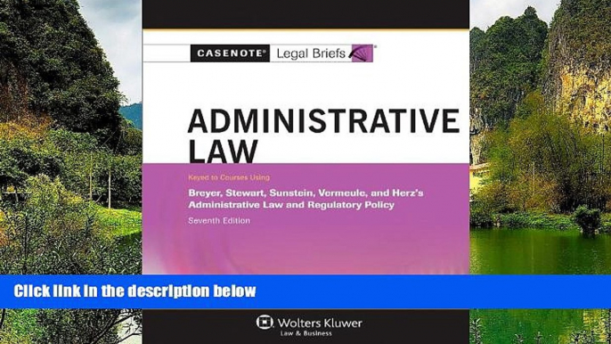 Buy Casenotes Legal Briefs Casenotes Legal Briefs: Administrative Law Keyed to Breyer Stewart