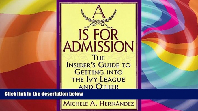 Buy Michele A. Hernandez A Is for Admission: The Insider s Guide to Getting into the Ivy League