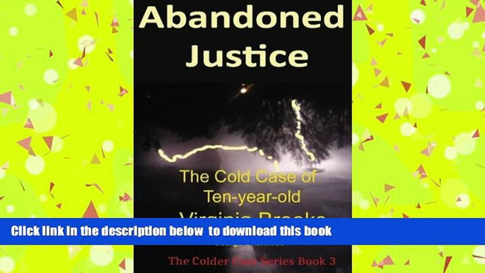 PDF [FREE] DOWNLOAD  Abandoned Justice: The Cold Case of Ten-Year-Old Virginia Brooks (The Colder