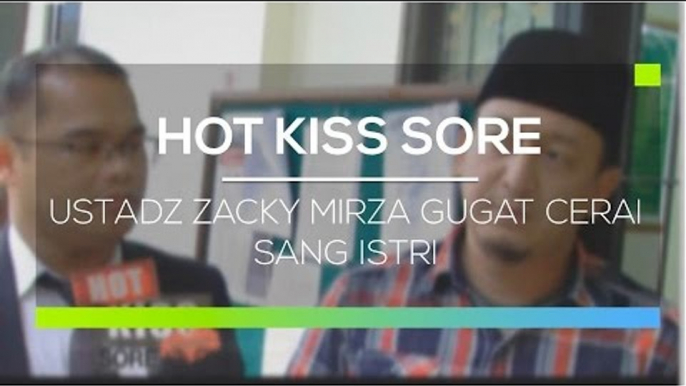 Ustadz Zacky Mirza Gugat Cerai Sang Istri - Hot Kiss Sore