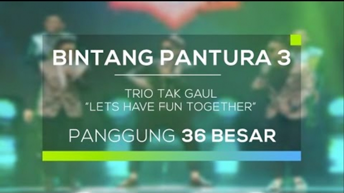 Trio Tak Gaul - Lets Have Fun Together (Bintang Pantura 3)