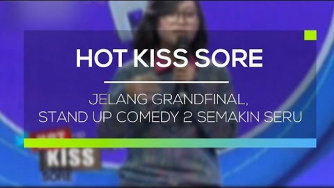 Jelang Grandfinal, Stand Up Comedy 2 Semakin Seru  - Hot Kiss Sore